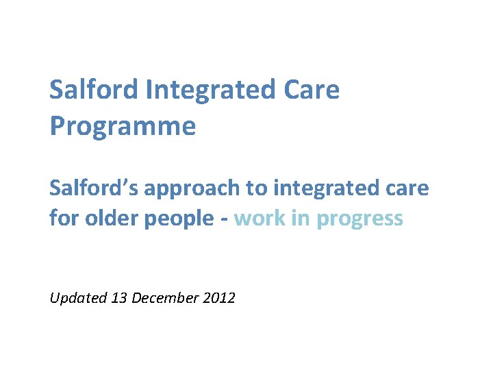 Salford Integrated Care Programme Salford’s approach to integrated care for older people - work