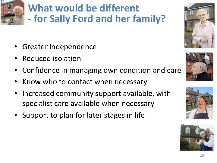 What would be different - for Sally Ford and her family? Greater independence Reduced