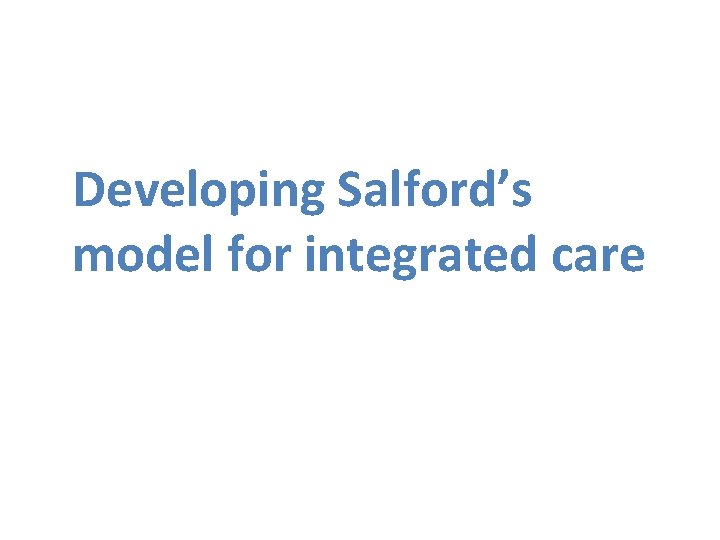 Developing Salford’s model for integrated care 