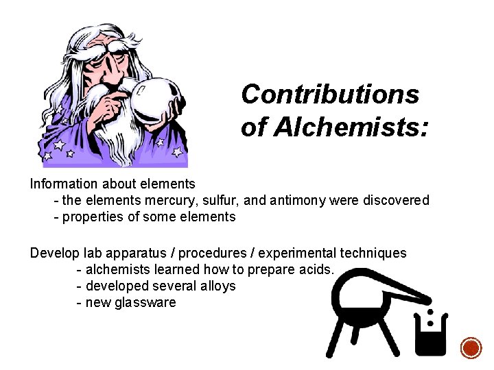 Contributions of Alchemists: Information about elements - the elements mercury, sulfur, and antimony were