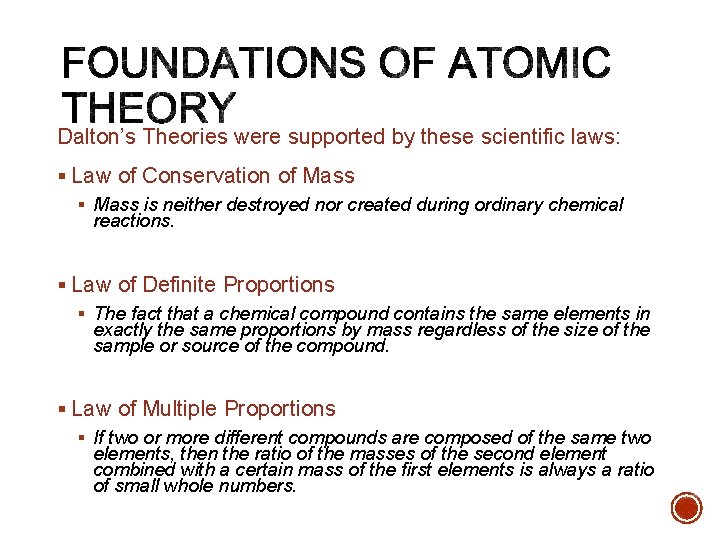 Dalton’s Theories were supported by these scientific laws: § Law of Conservation of Mass