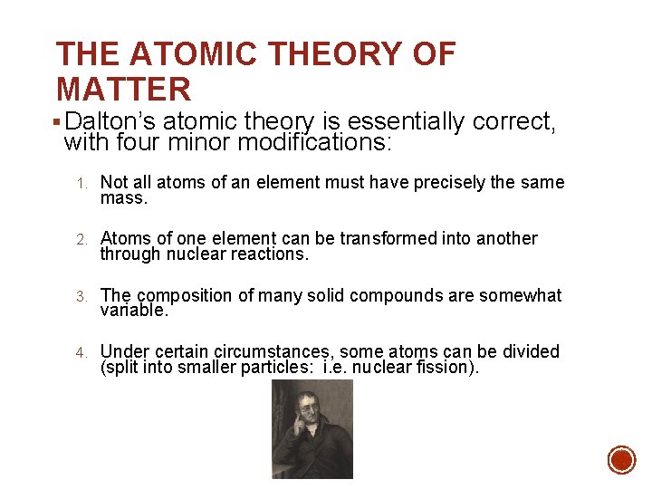 THE ATOMIC THEORY OF MATTER § Dalton’s atomic theory is essentially correct, with four