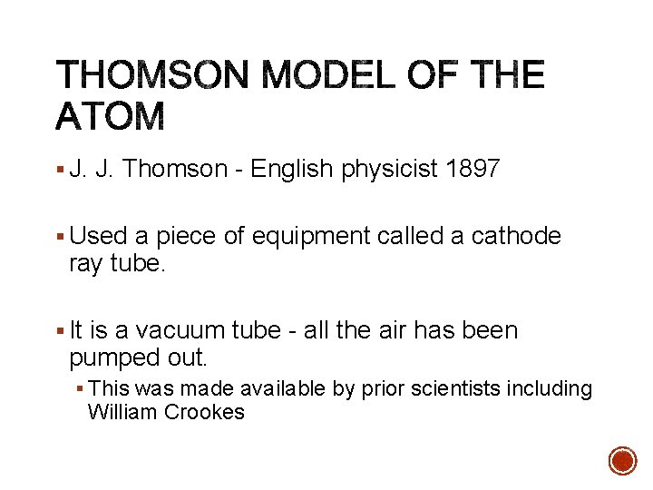 § J. J. Thomson - English physicist 1897 § Used a piece of equipment
