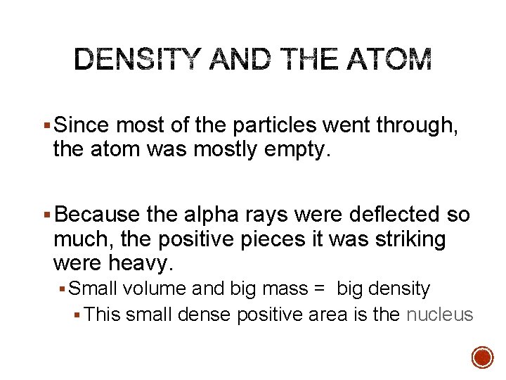 § Since most of the particles went through, the atom was mostly empty. §