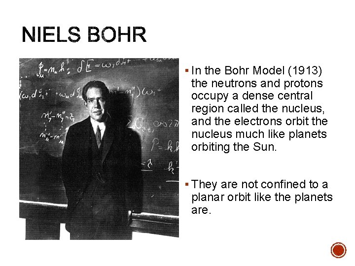 § In the Bohr Model (1913) the neutrons and protons occupy a dense central