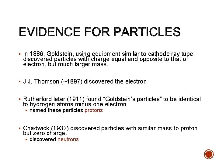 § In 1886, Goldstein, using equipment similar to cathode ray tube, discovered particles with