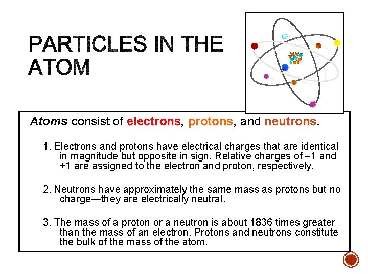 Atoms consist of electrons, electrons protons, protons and neutrons 1. Electrons and protons have