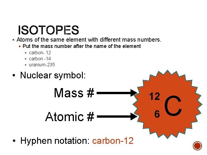 § Atoms of the same element with different mass numbers. § Put the mass