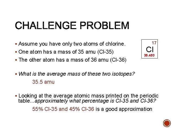 § Assume you have only two atoms of chlorine. § One atom has a