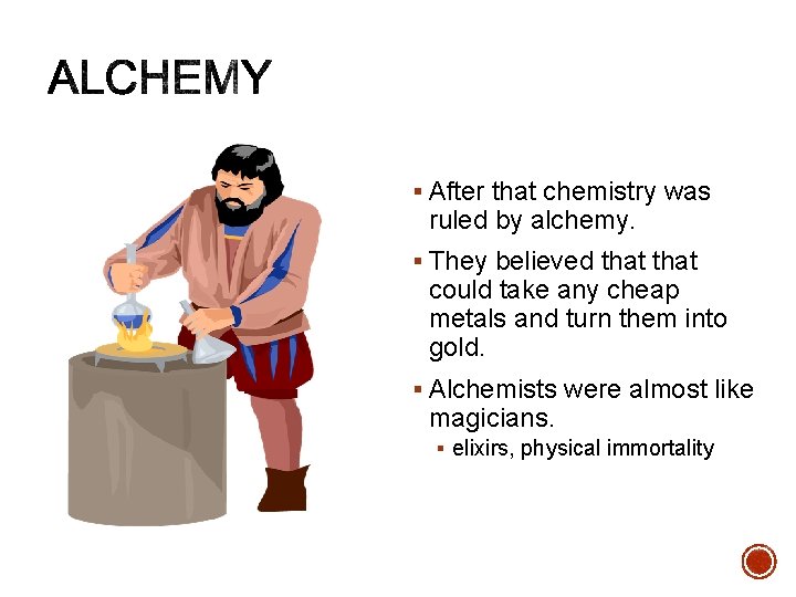 § After that chemistry was ruled by alchemy. § They believed that could take