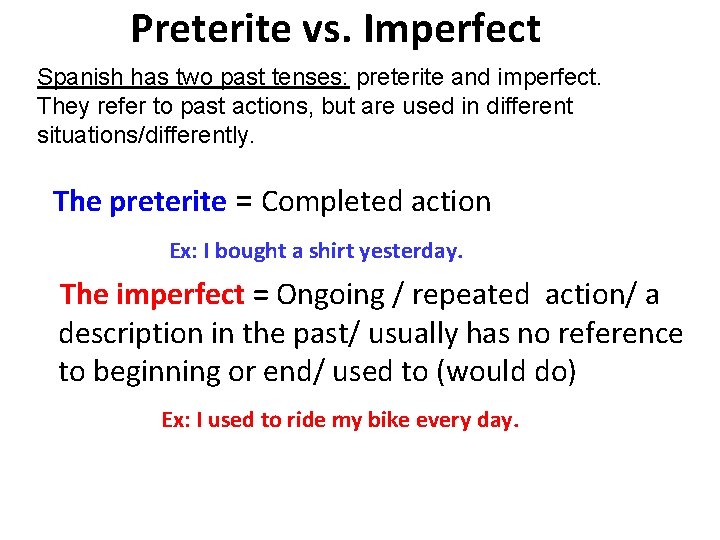 Preterite vs. Imperfect Spanish has two past tenses: preterite and imperfect. They refer to