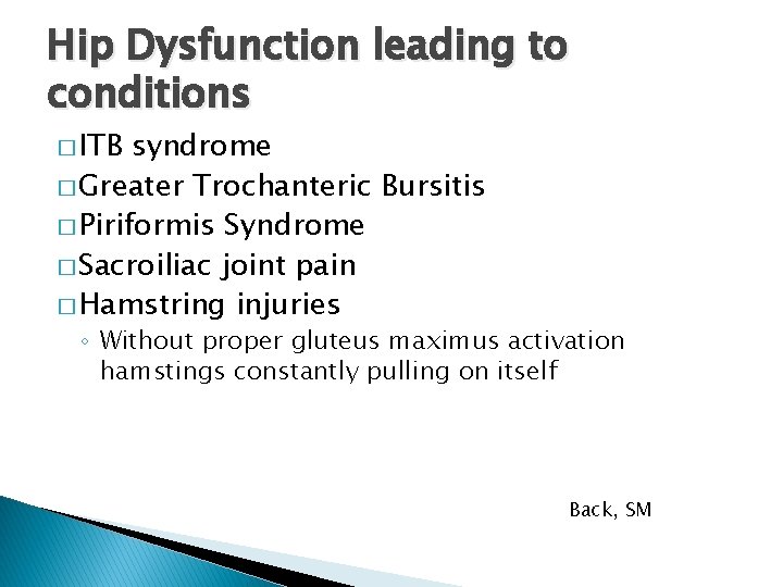 Hip Dysfunction leading to conditions � ITB syndrome � Greater Trochanteric Bursitis � Piriformis