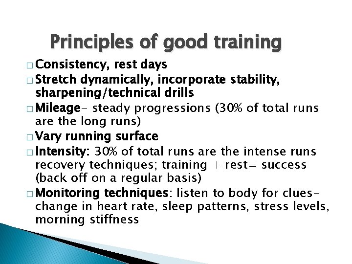  Principles of good training � Consistency, rest days � Stretch dynamically, incorporate stability,