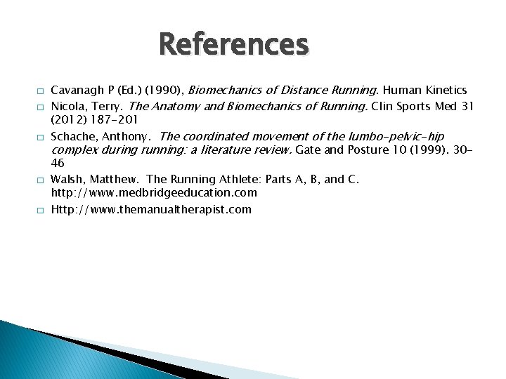 References � � � Cavanagh P (Ed. ) (1990), Biomechanics of Distance Running. Human