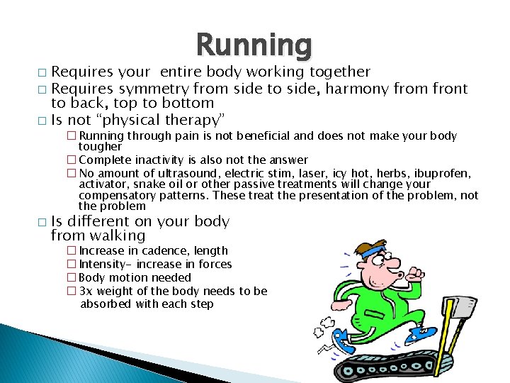 Running Requires your entire body working together � Requires symmetry from side to side,