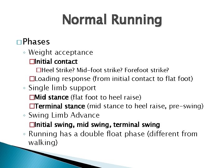 Normal Running � Phases ◦ Weight acceptance �Initial contact �Heel Strike? Mid-foot strike? Forefoot