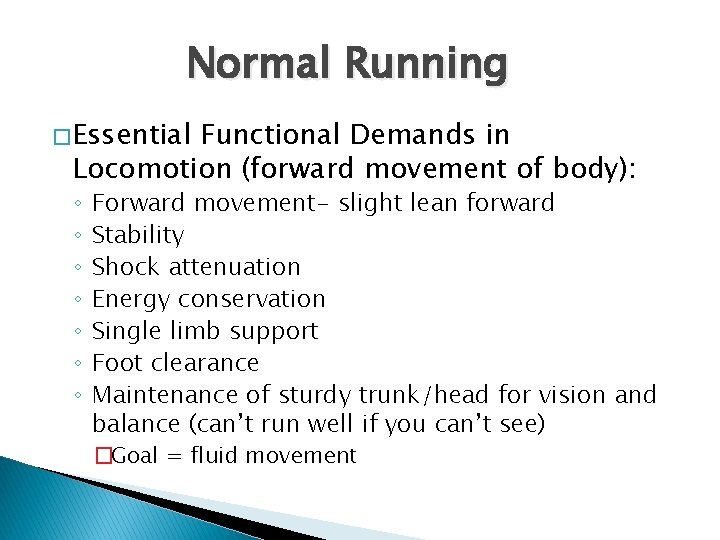 Normal Running � Essential Functional Demands in Locomotion (forward movement of body): ◦ ◦