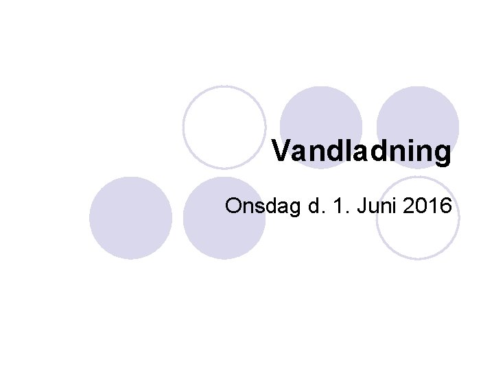 Vandladning Onsdag d. 1. Juni 2016 