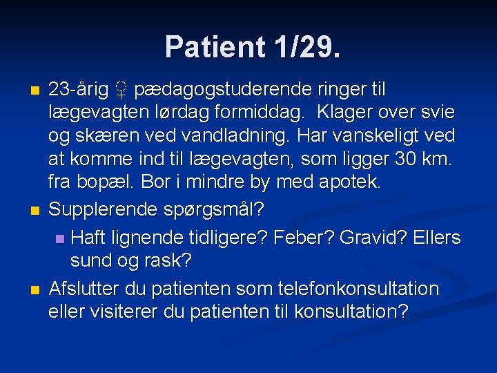 Patient 1/29. n n n 23 -årig ♀ pædagogstuderende ringer til lægevagten lørdag formiddag.