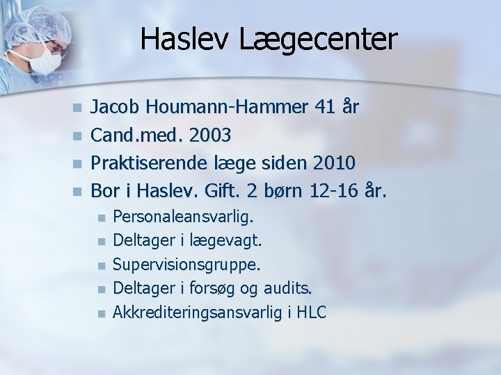 Haslev Lægecenter n n Jacob Houmann-Hammer 41 år Cand. med. 2003 Praktiserende læge siden