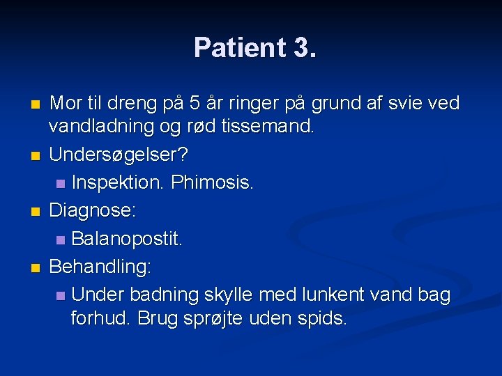 Patient 3. n n Mor til dreng på 5 år ringer på grund af