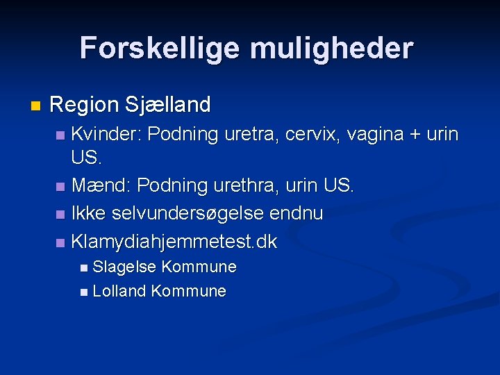Forskellige muligheder n Region Sjælland Kvinder: Podning uretra, cervix, vagina + urin US. n
