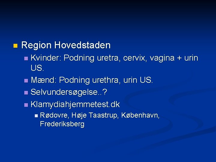 n Region Hovedstaden Kvinder: Podning uretra, cervix, vagina + urin US. n Mænd: Podning