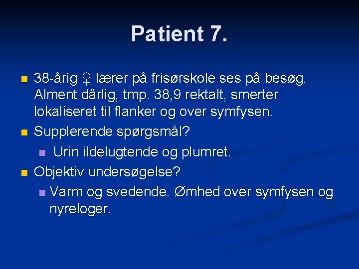 Patient 7. n n n 38 -årig ♀ lærer på frisørskole ses på besøg.