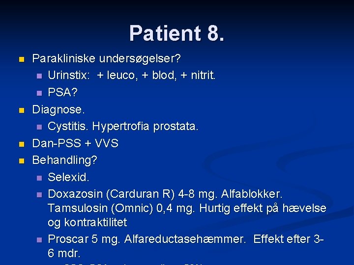 Patient 8. n n Parakliniske undersøgelser? n Urinstix: + leuco, + blod, + nitrit.