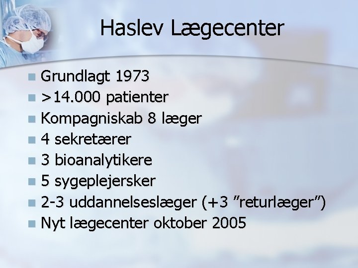 Haslev Lægecenter Grundlagt 1973 n >14. 000 patienter n Kompagniskab 8 læger n 4