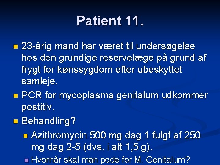 Patient 11. 23 -årig mand har været til undersøgelse hos den grundige reservelæge på