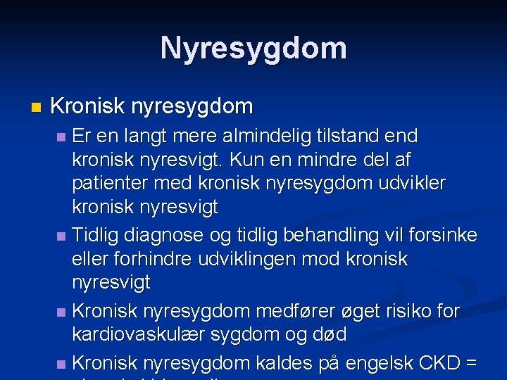 Nyresygdom n Kronisk nyresygdom Er en langt mere almindelig tilstand end kronisk nyresvigt. Kun