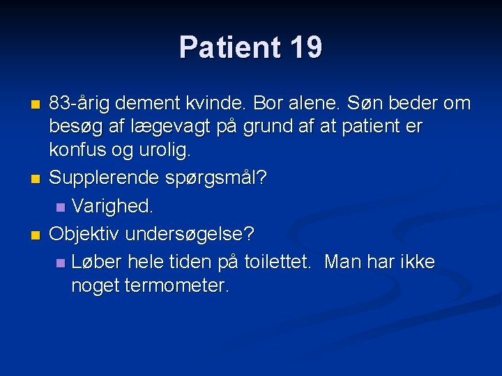 Patient 19 n n n 83 -årig dement kvinde. Bor alene. Søn beder om