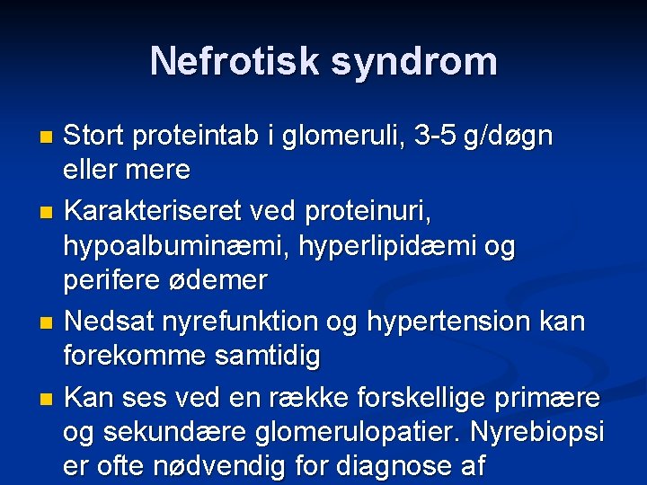 Nefrotisk syndrom Stort proteintab i glomeruli, 3 -5 g/døgn eller mere n Karakteriseret ved