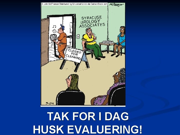 TAK FOR I DAG HUSK EVALUERING! 