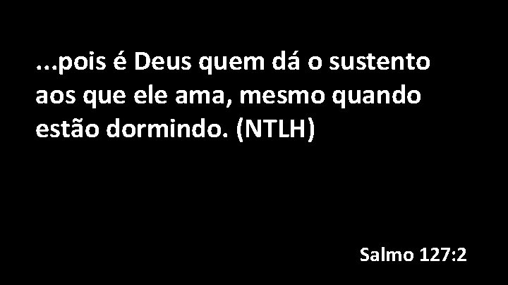 . . . pois é Deus quem dá o sustento aos que ele ama,