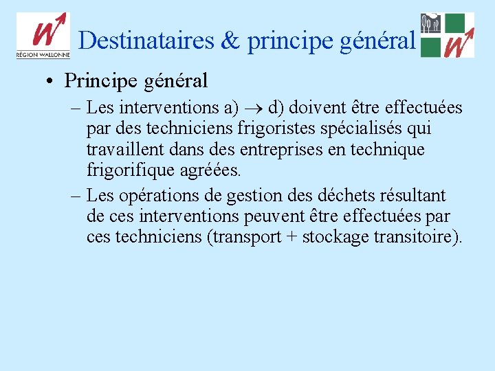 Destinataires & principe général • Principe général – Les interventions a) d) doivent être