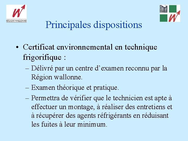 Principales dispositions • Certificat environnemental en technique frigorifique : – Délivré par un centre