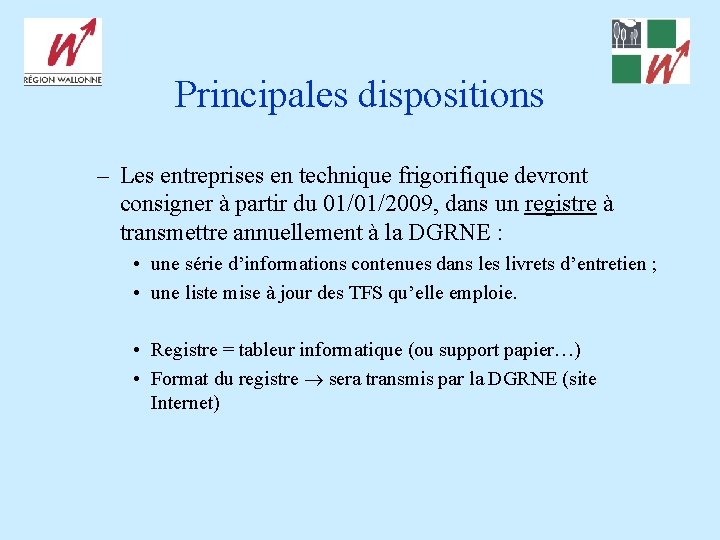 Principales dispositions – Les entreprises en technique frigorifique devront consigner à partir du 01/01/2009,