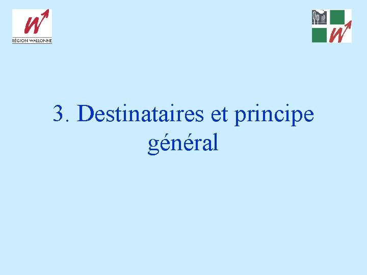 3. Destinataires et principe général 