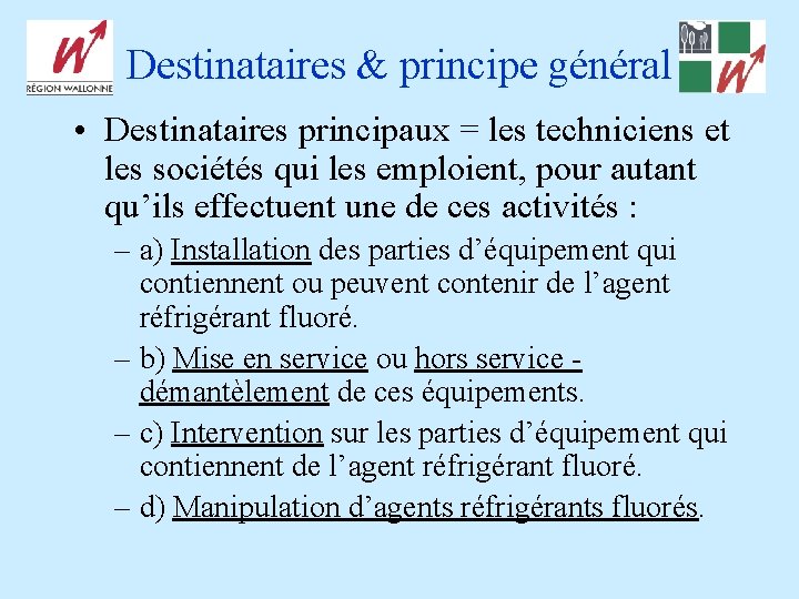 Destinataires & principe général • Destinataires principaux = les techniciens et les sociétés qui