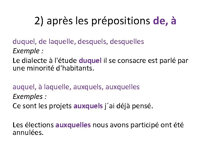 2) après les prépositions de, à duquel, de laquelle, desquels, desquelles Exemple : Le