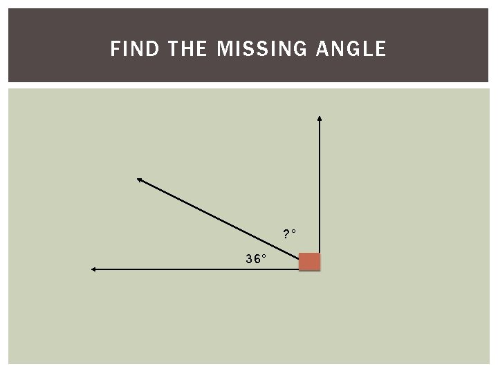 1)FIND Find. THE the. MISSING missing. ANGLE angle. ? ° 36° 1)FIND Find. THE the. MISSING missing. ANGLE angle. ? ° 36°