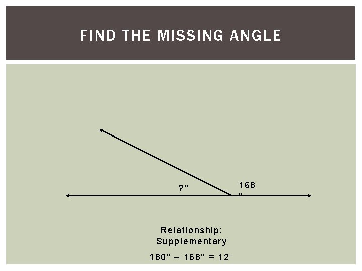 5)FIND Find. THE the. MISSING missing. ANGLE angle. ? ° Relationship: Supplementary 180° – 5)FIND Find. THE the. MISSING missing. ANGLE angle. ? ° Relationship: Supplementary 180° –