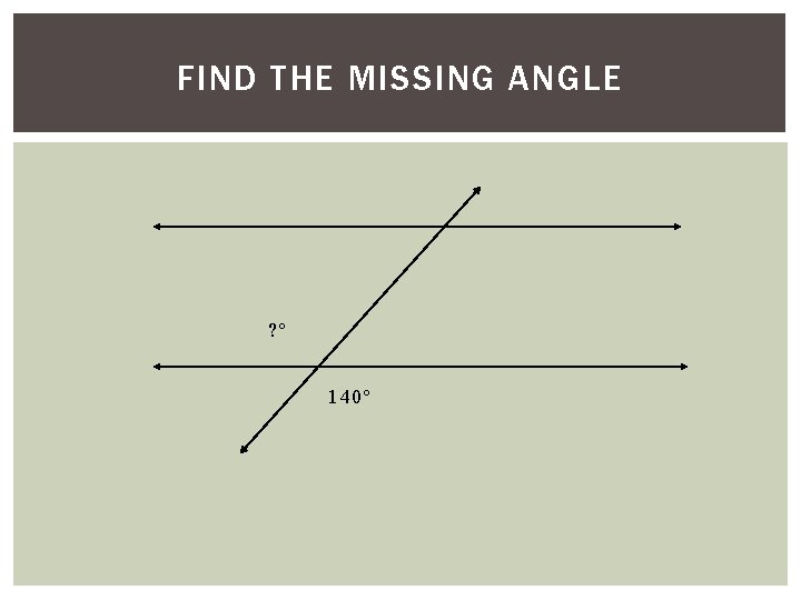 FIND THE MISSING ANGLE ? º 140º FIND THE MISSING ANGLE ? º 140º
