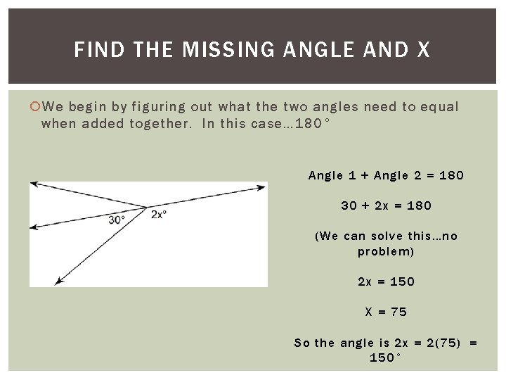 FIND THE MISSING ANGLE AND X We begin by figuring out what the two FIND THE MISSING ANGLE AND X We begin by figuring out what the two