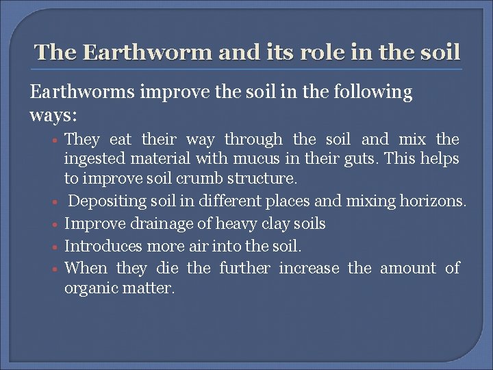 The Earthworm and its role in the soil Earthworms improve the soil in the