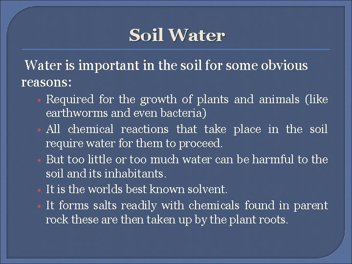 Soil Water is important in the soil for some obvious reasons: • Required for