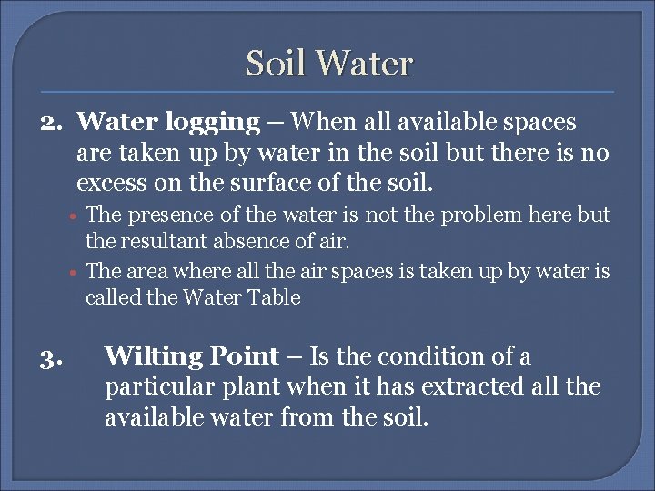 Soil Water 2. Water logging – When all available spaces are taken up by