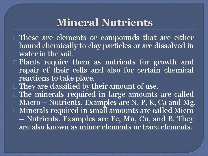 Mineral Nutrients � These are elements or compounds that are either bound chemically to